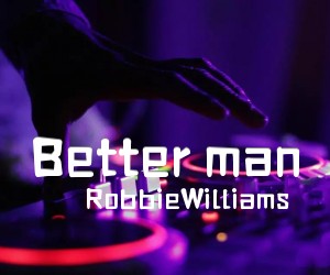 《Better man吉他谱》_RobbieWilliams_G调 图片谱2张