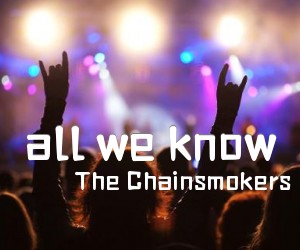 《all we know吉他谱》_TheChainsmokers_C调 图片谱2张