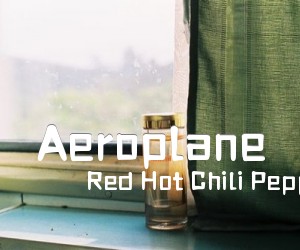 《Aeroplane吉他谱》_Red Hot Chili Peppers_未知调 图片谱2张