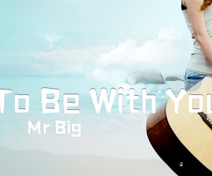 《To Be With You吉他谱》_Mr Big_吉他图片谱1张