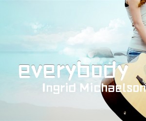 《everybody吉他谱》_Ingrid Michaelson_未知调 图片谱1张