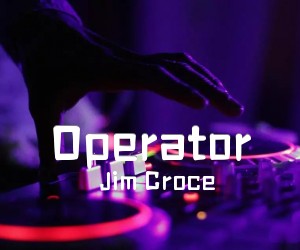 《Operator吉他谱》_Jim Croce_G调_吉他图片谱2张