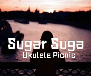 《Sugar Suga吉他谱》_Ukulele Picnic_A调 图片谱1张