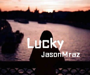 《Lucky吉他谱》_JasonMraz_B调 图片谱2张