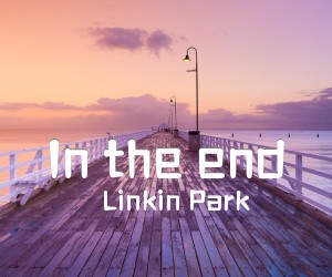 《In the end吉他谱》_Linkin Park_未知调_吉他图片谱2张