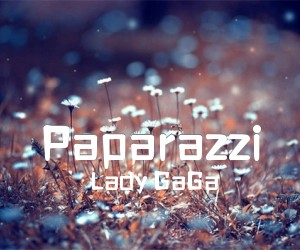 《Paparazzi吉他谱》_Lady GaGa_未知调 图片谱1张