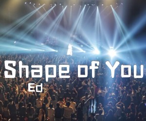 《Shape of You吉他谱》_Ed 图片谱5张