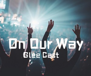 《On Our Way吉他谱》_Glee Cast_未知调 图片谱1张