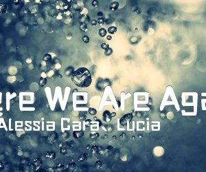 《Here We Are Again吉他谱》_Alessia Cara、Lucia 图片谱5张