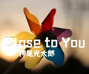 《Close to You》