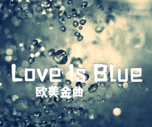 《Love Is Blue吉他谱》_欧美金曲_蓝色的爱  歌手_G调 图片谱1张