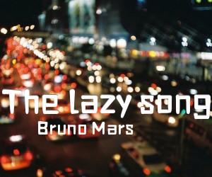 《The lazy song吉他谱》_Bruno Mars_C调 图片谱1张