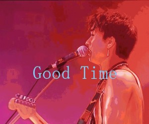 《Good Time吉他谱》_beyond 文字谱