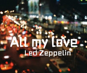 《All my love吉他谱》_Led Zeppelin_未知调 图片谱2张