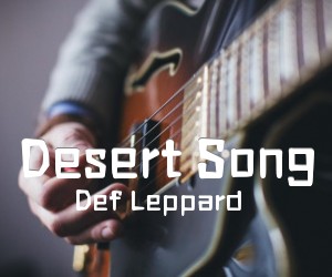 《Desert Song吉他谱》_Def Leppard_C调 图片谱2张