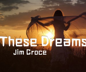 《These Dreams吉他谱》_Jim Croce_D调 图片谱2张