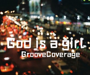 《God is a girl吉他谱》_GrooveCoverage_DJ版 图片谱4张