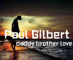 《Paul Gilbert吉他谱》_daddy brother love l 图片谱1张