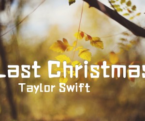 《Last Christmas吉他谱》_Taylor Swift_X调 图片谱2张