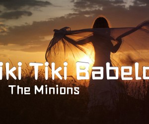 《Tiki Tiki Babeloo吉他谱》_The Minions_C调 图片谱1张